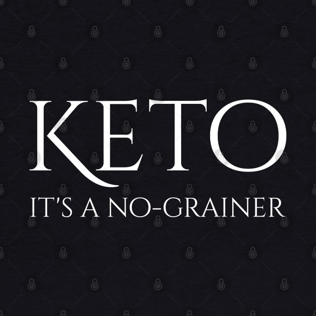 Keto Is A No-Grainer - Ketogenic Diet Low Carbohydrate by Styr Designs